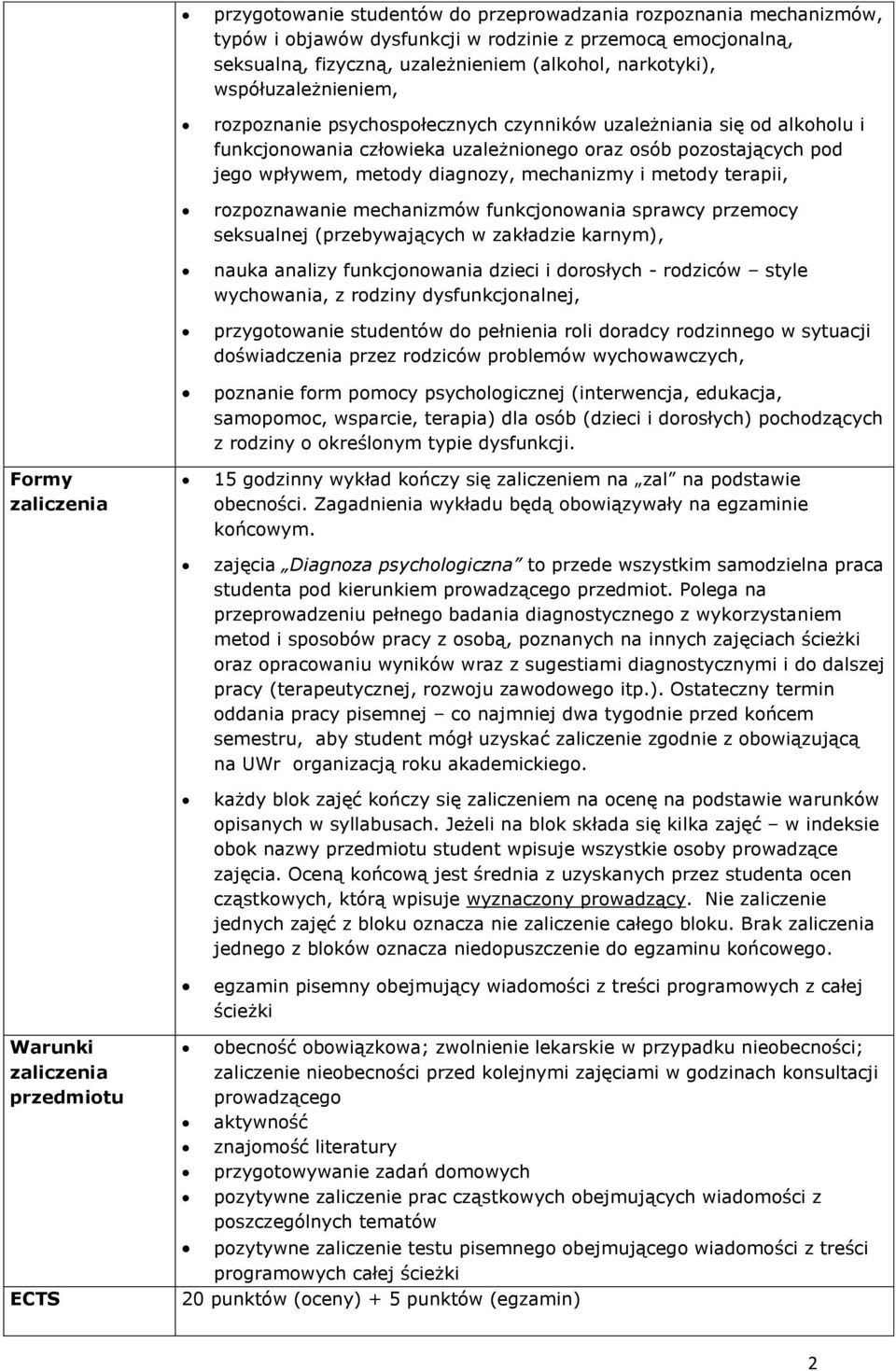 i metody terapii, rozpoznawanie mechanizmów funkcjonowania sprawcy przemocy seksualnej (przebywających w zakładzie karnym), nauka analizy funkcjonowania dzieci i dorosłych - rodziców style