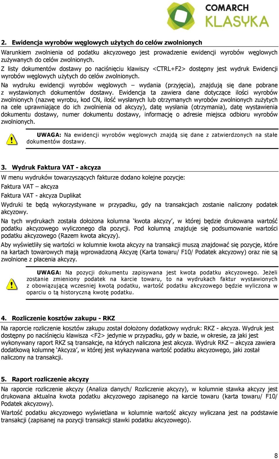 Na wydruku ewidencji wyrobów węglowych wydania (przyjęcia), znajdują się dane pobrane z wystawionych dokumentów dostawy.