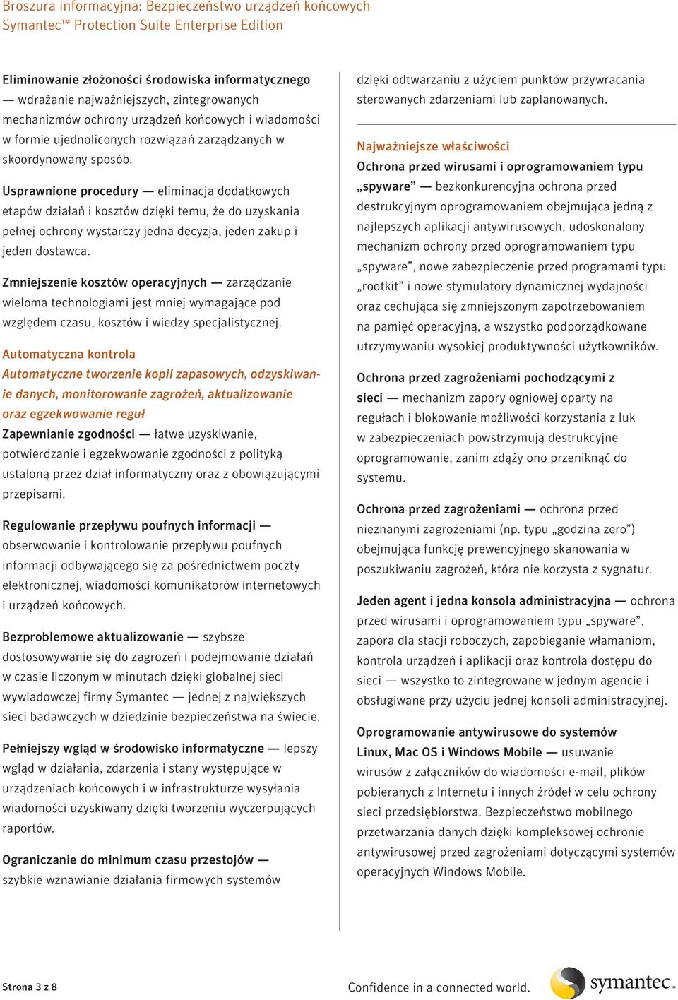 Zmniejszenie kosztów operacyjnych zarządzanie wieloma technologiami jest mniej wymagające pod względem czasu, kosztów i wiedzy specjalistycznej.