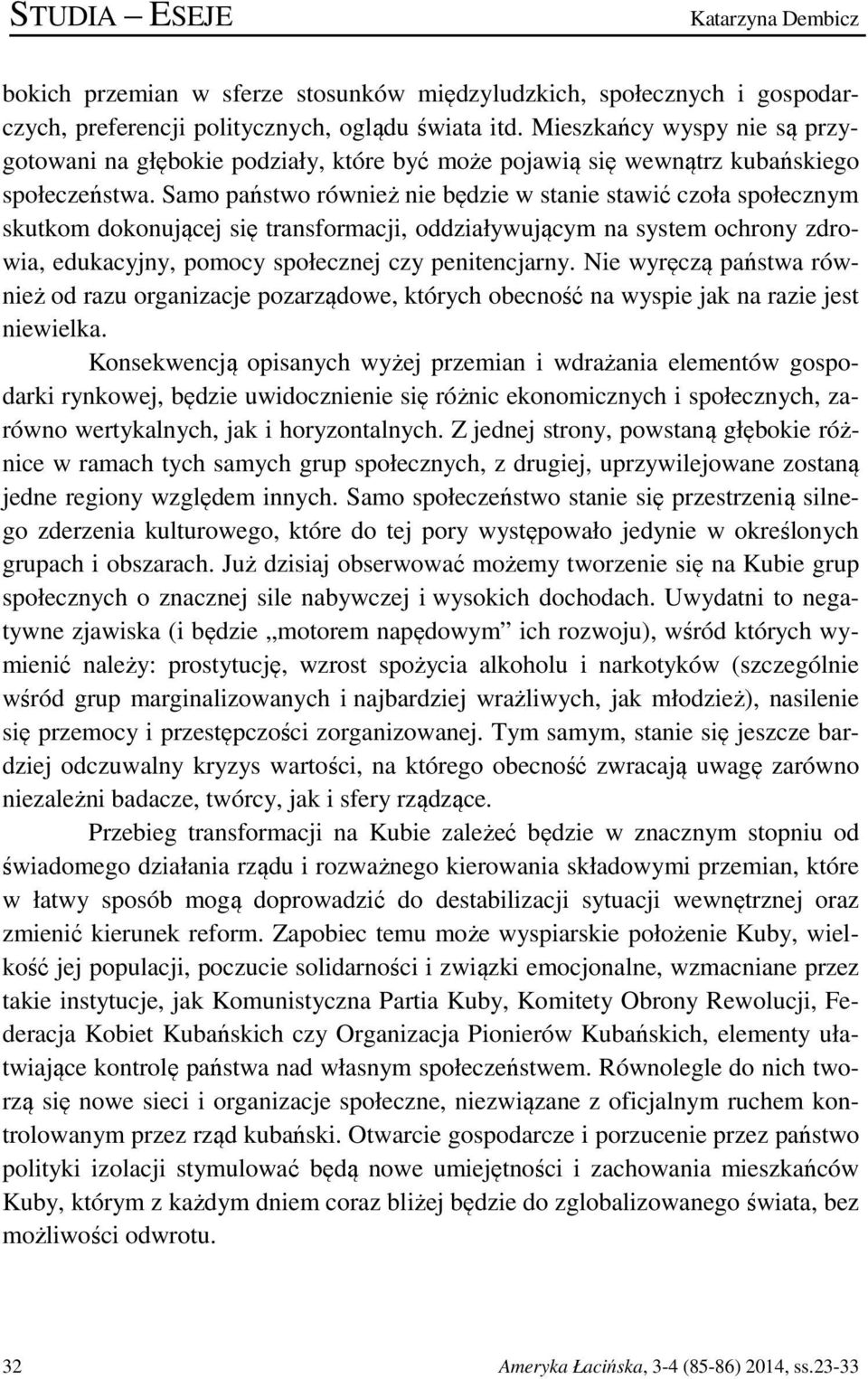 Samo państwo również nie będzie w stanie stawić czoła społecznym skutkom dokonującej się transformacji, oddziaływującym na system ochrony zdrowia, edukacyjny, pomocy społecznej czy penitencjarny.