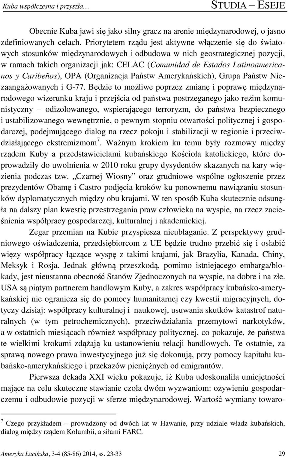Latinoamericanos y Caribeños), OPA (Organizacja Państw Amerykańskich), Grupa Państw Niezaangażowanych i G-77.