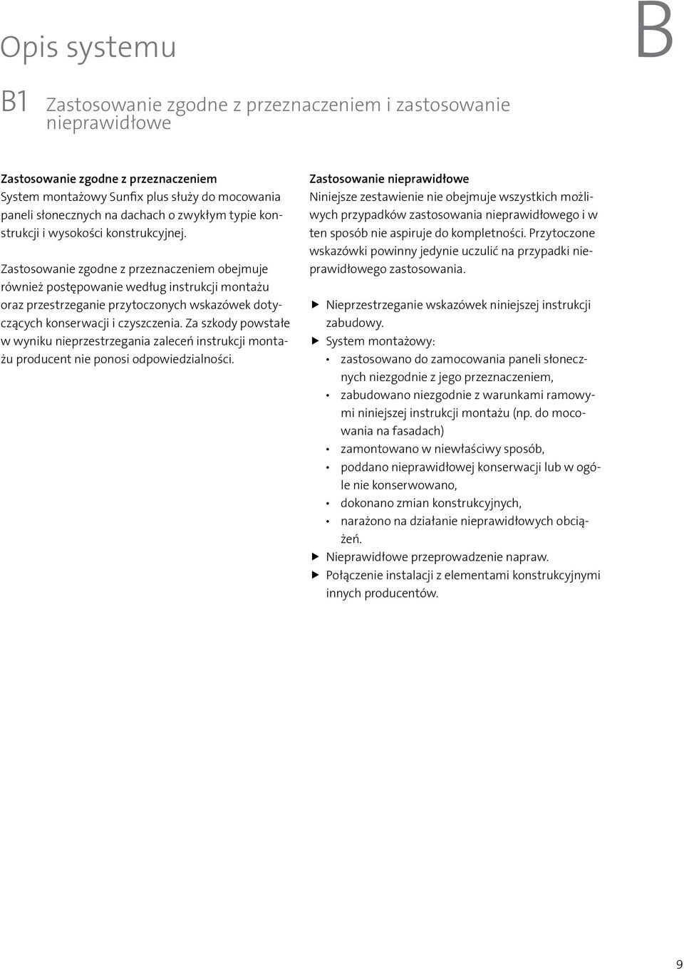 Zastosowanie zgodne z przeznaczeniem obejmuje również postępowanie według instrukcji montażu oraz przestrzeganie przytoczonych wskazówek dotyczących konserwacji i czyszczenia.