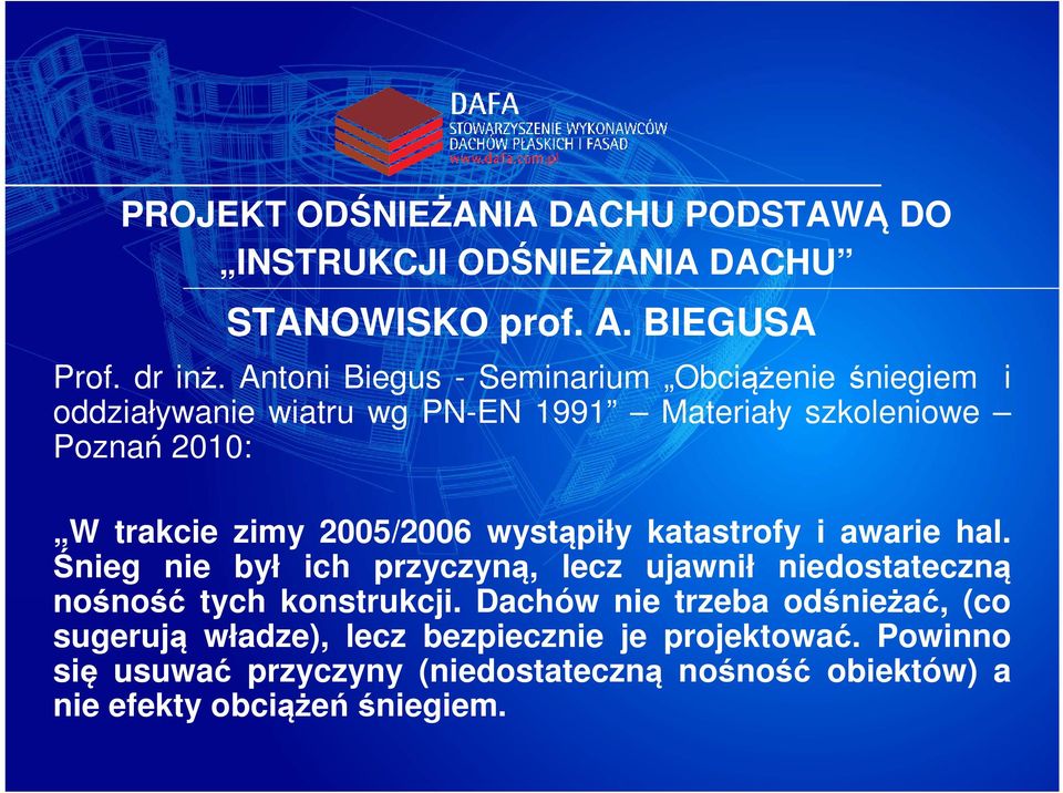 2005/2006 wystąpiły katastrofy i awarie hal. Śnieg nie był ich przyczyną, lecz ujawnił niedostateczną nośność tych konstrukcji.