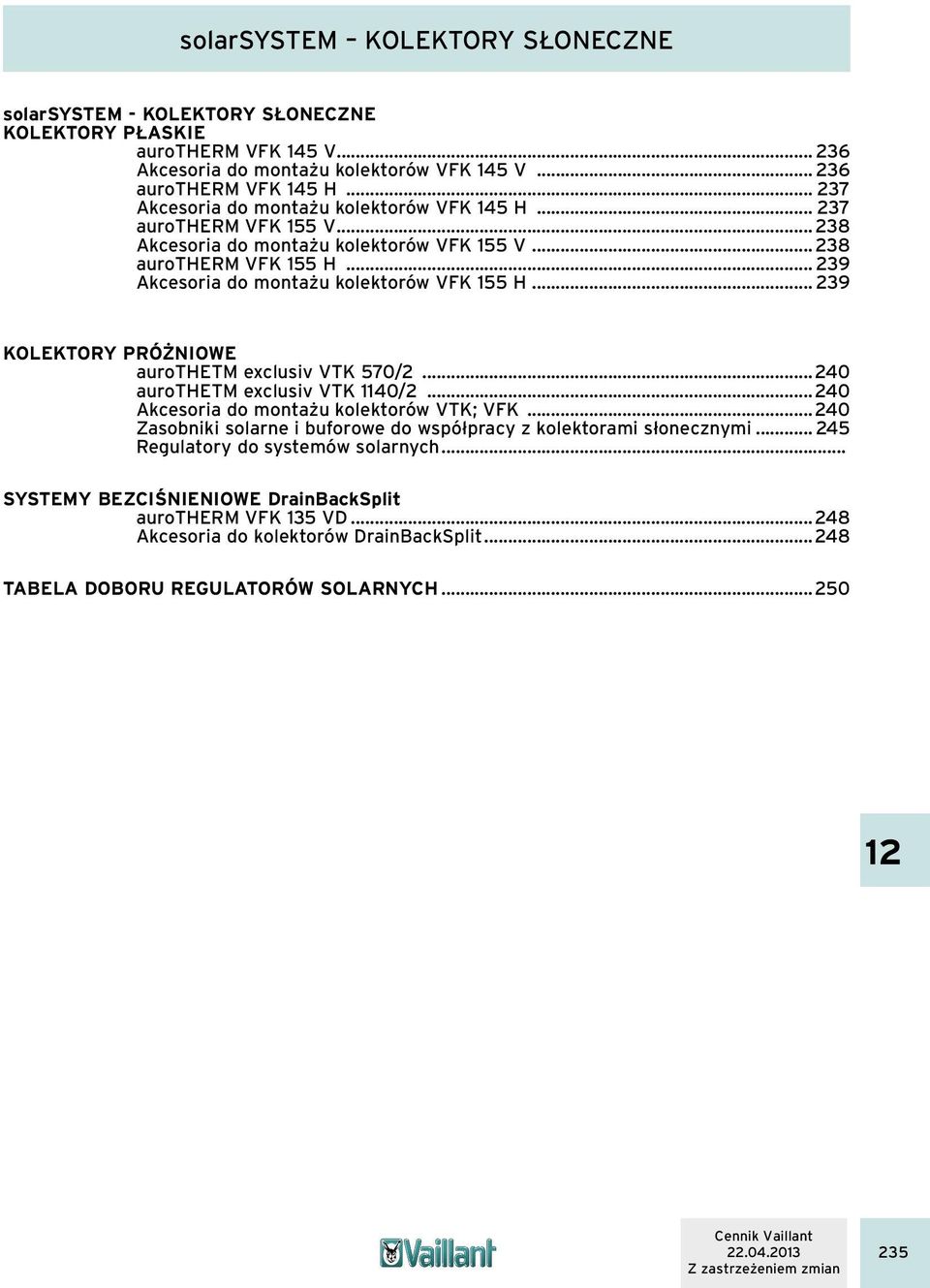 .. 239 KOLEKTORY PRÓŻNIOWE aurothetm exclusiv VTK 570/2...240 aurothetm exclusiv VTK 1140/2...240 Akcesoria do montażu kolektorów VTK; VFK.