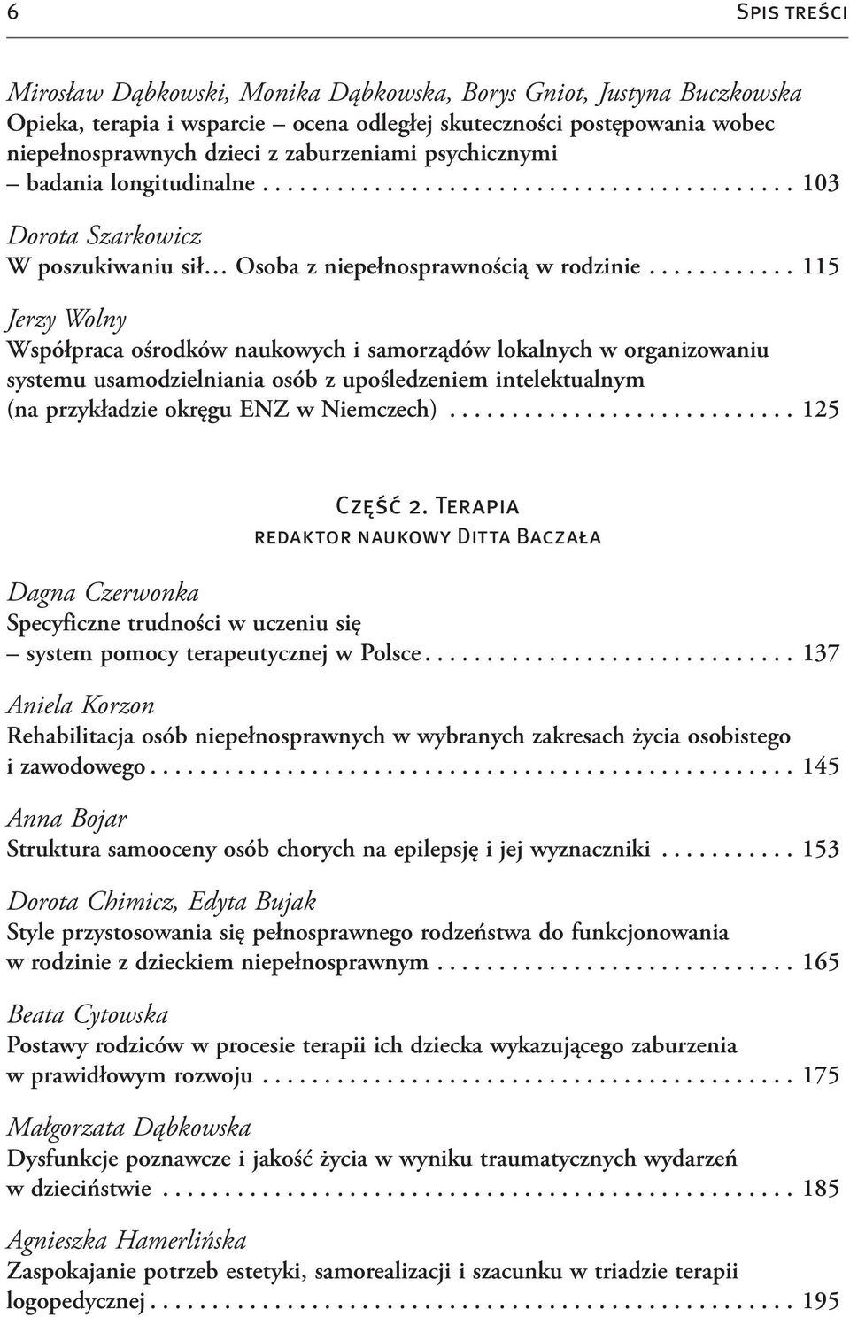 ... 115 Jerzy Wolny Współpraca ośrodków naukowych i samorządów lokalnych w organizowaniu systemu usamodzielniania osób z upośledzeniem intelektualnym (na przykładzie okręgu ENZ w Niemczech).