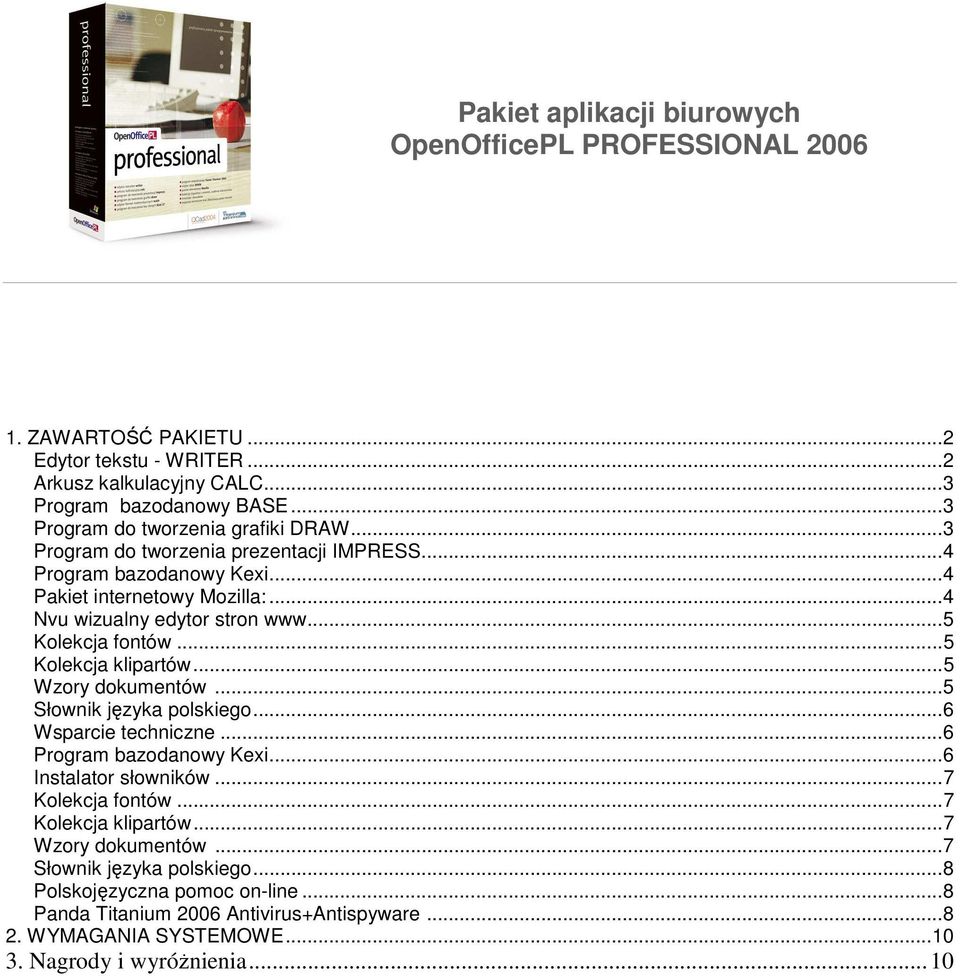 ..5 Kolekcja fontów...5 Kolekcja klipartów...5 Wzory dokumentów...5 Słownik języka polskiego...6 Wsparcie techniczne...6 Program bazodanowy Kexi...6 Instalator słowników.