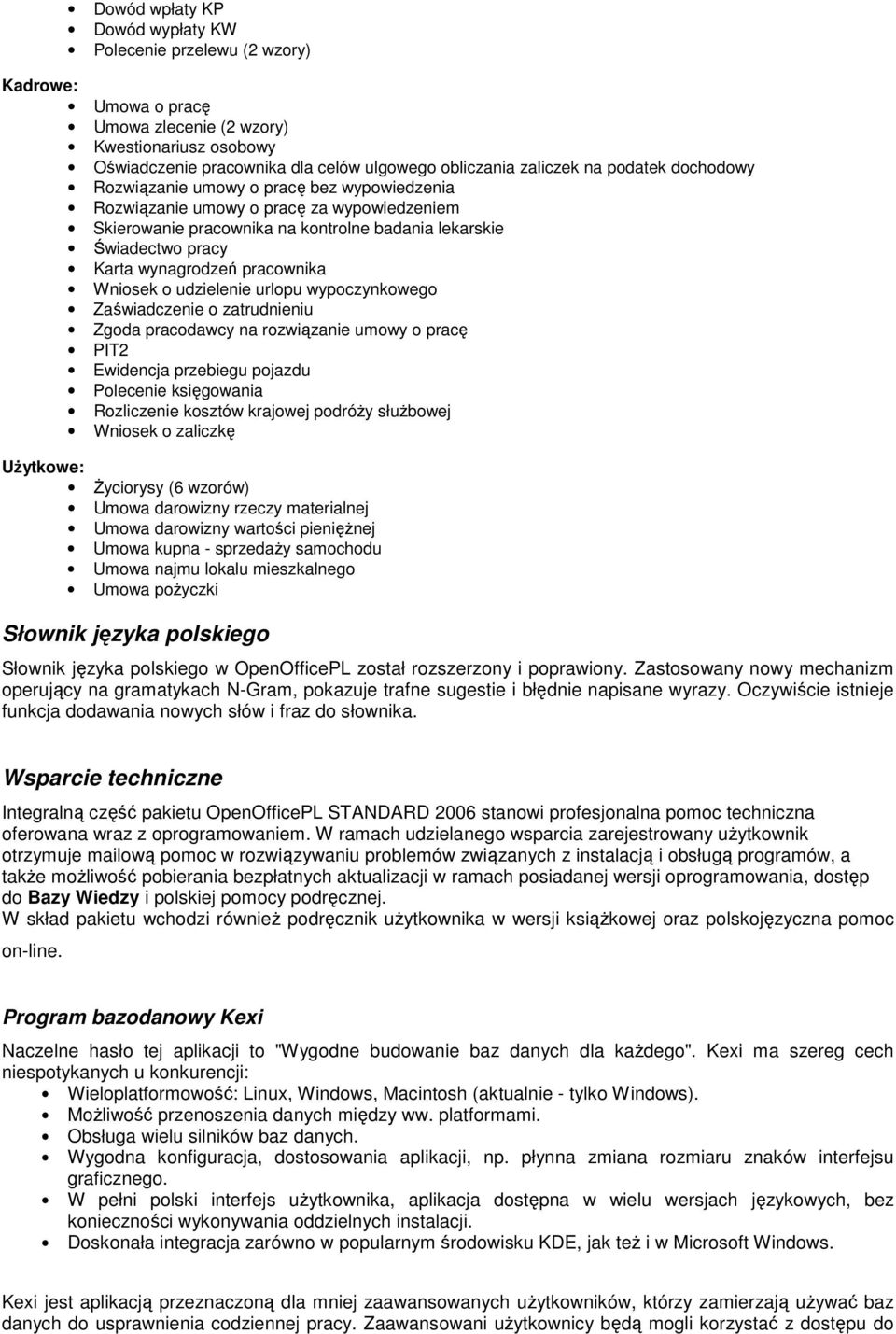 pracownika Wniosek o udzielenie urlopu wypoczynkowego Zaświadczenie o zatrudnieniu Zgoda pracodawcy na rozwiązanie umowy o pracę PIT2 Ewidencja przebiegu pojazdu Polecenie księgowania Rozliczenie