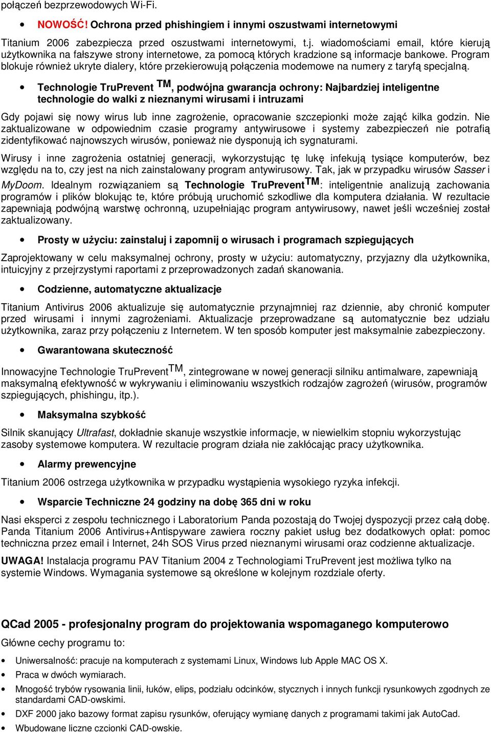 Program blokuje równieŝ ukryte dialery, które przekierowują połączenia modemowe na numery z taryfą specjalną.