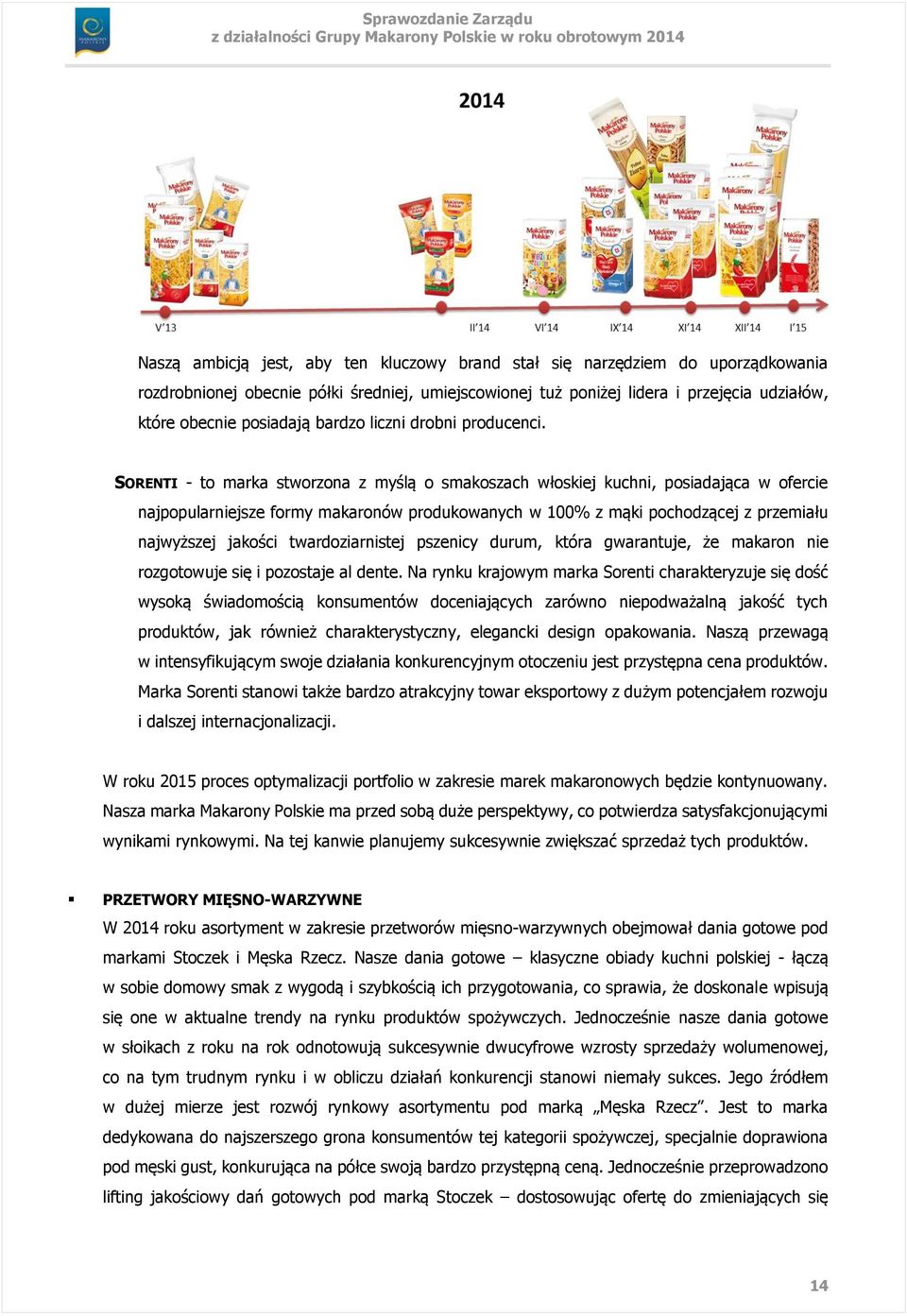 SORENTI - to marka stworzona z myślą o smakoszach włoskiej kuchni, posiadająca w ofercie najpopularniejsze formy makaronów produkowanych w 100% z mąki pochodzącej z przemiału najwyższej jakości