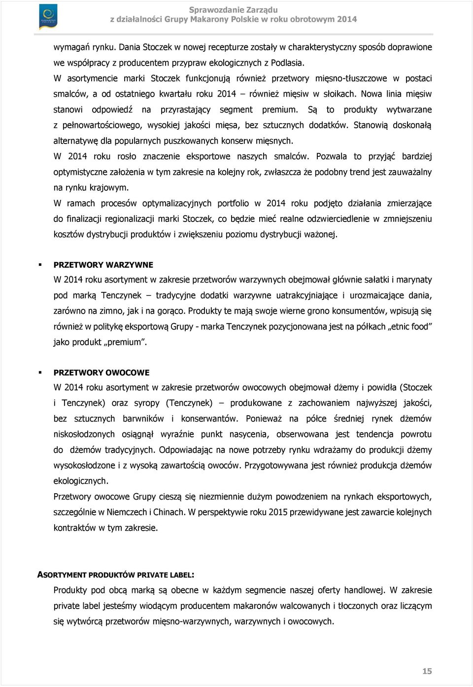Nowa linia mięsiw stanowi odpowiedź na przyrastający segment premium. Są to produkty wytwarzane z pełnowartościowego, wysokiej jakości mięsa, bez sztucznych dodatków.