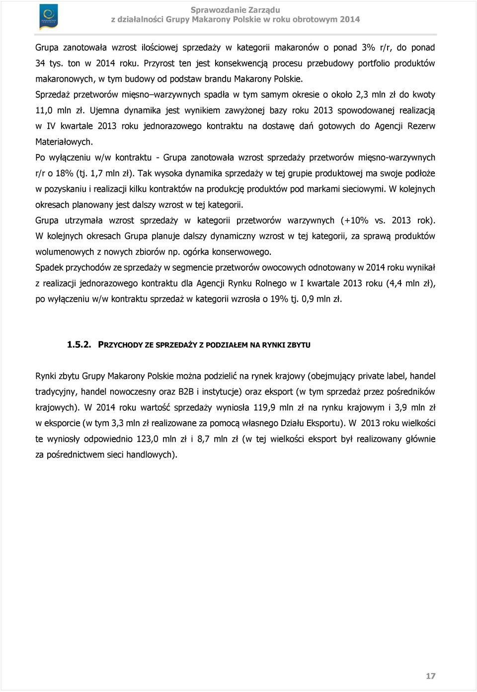 Sprzedaż przetworów mięsno warzywnych spadła w tym samym okresie o około 2,3 mln zł do kwoty 11,0 mln zł.