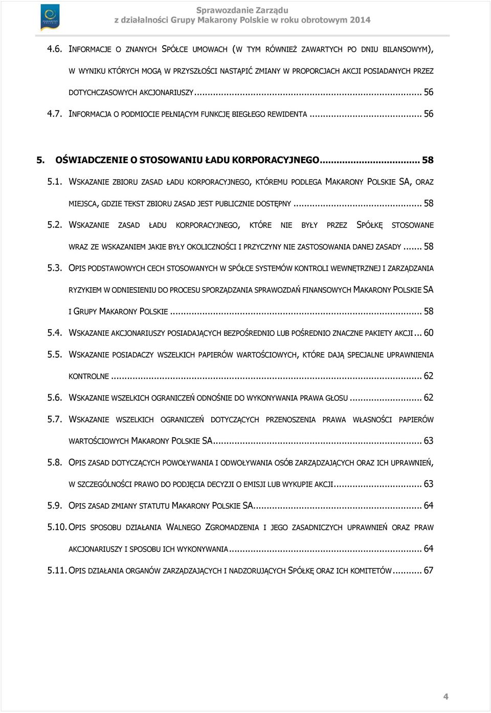 WSKAZANIE ZBIORU ZASAD ŁADU KORPORACYJNEGO, KTÓREMU PODLEGA MAKARONY POLSKIE SA, ORAZ MIEJSCA, GDZIE TEKST ZBIORU ZASAD JEST PUBLICZNIE DOSTĘPNY... 58 5.2.