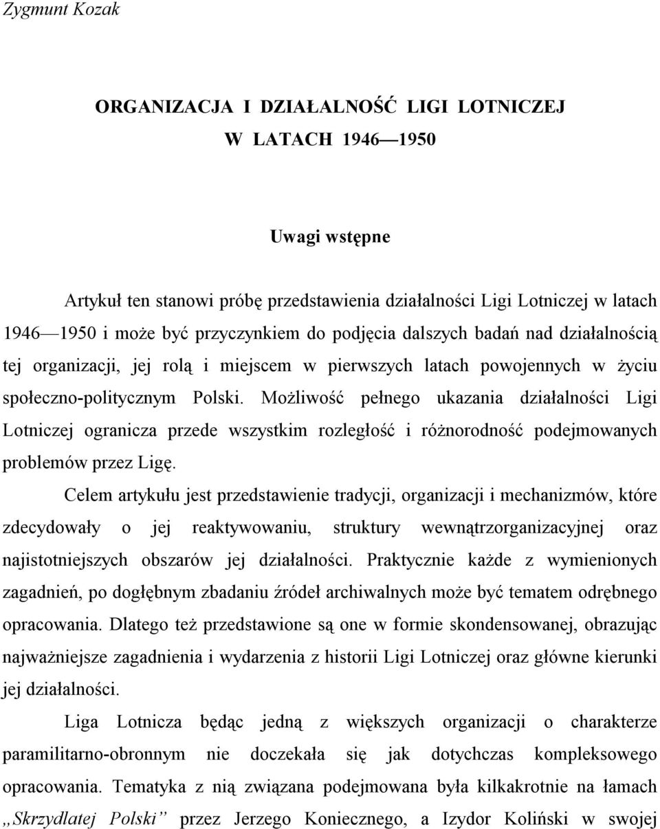 Możliwość pełnego ukazania działalności Ligi Lotniczej ogranicza przede wszystkim rozległość i różnorodność podejmowanych problemów przez Ligę.