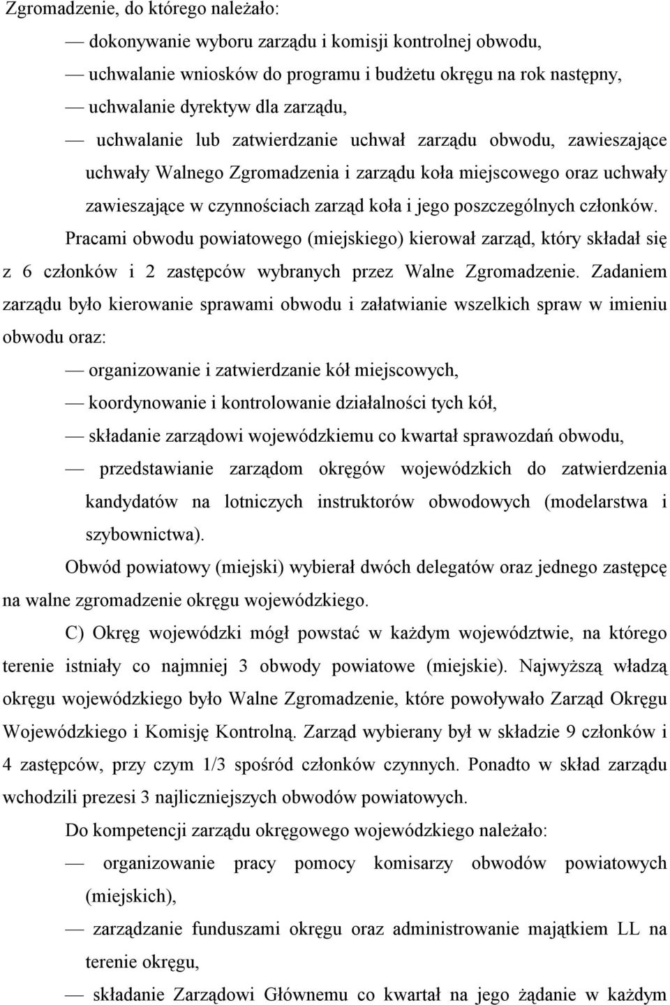 członków. Pracami obwodu powiatowego (miejskiego) kierował zarząd, który składał się z 6 członków i 2 zastępców wybranych przez Walne Zgromadzenie.