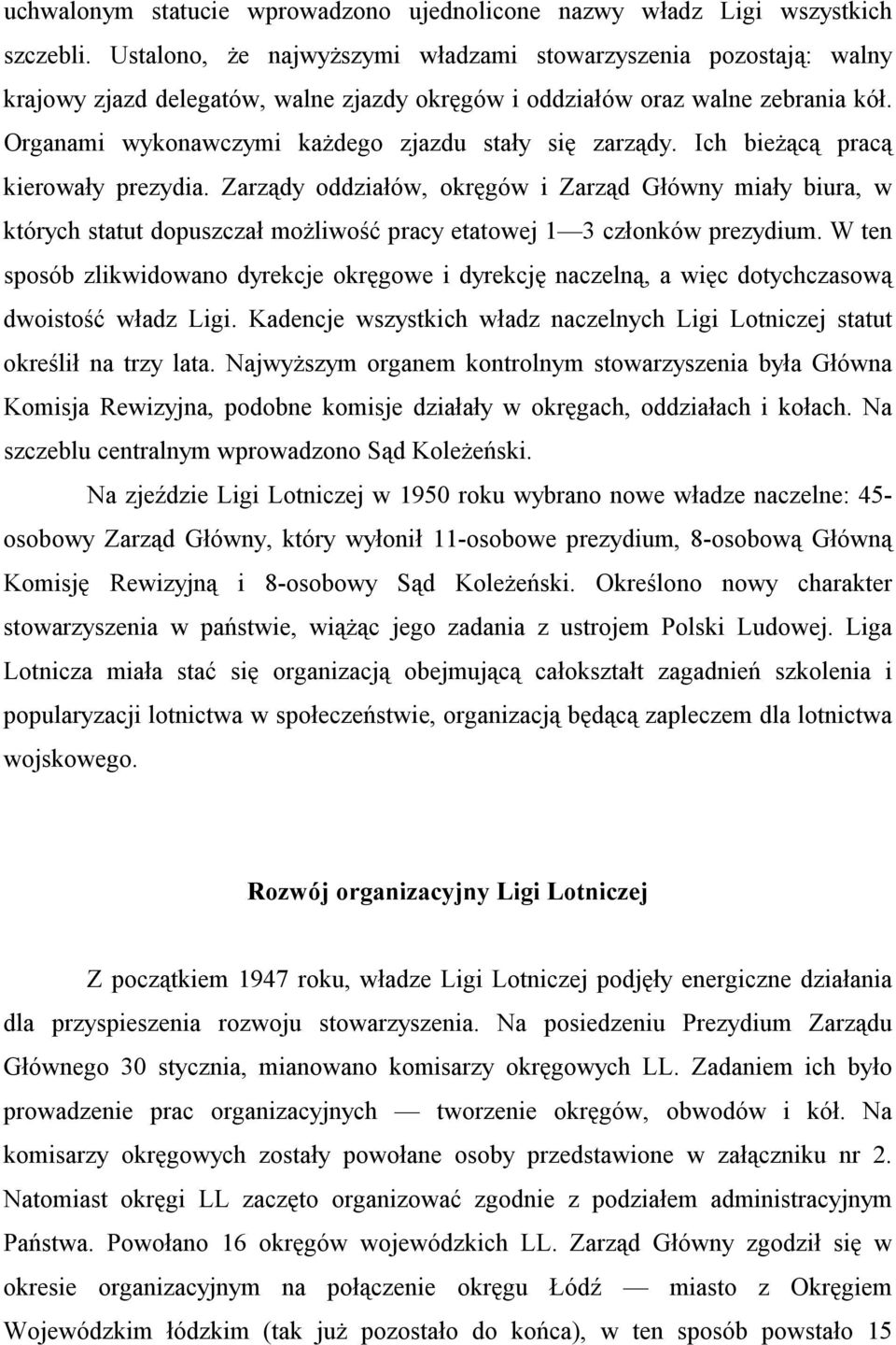 Organami wykonawczymi każdego zjazdu stały się zarządy. Ich bieżącą pracą kierowały prezydia.