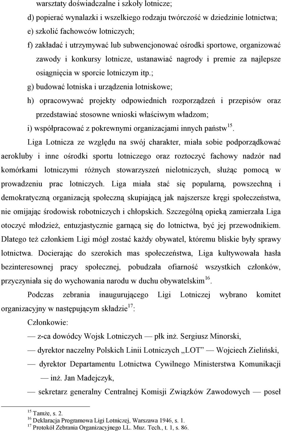 ; g) budować lotniska i urządzenia lotniskowe; h) opracowywać projekty odpowiednich rozporządzeń i przepisów oraz przedstawiać stosowne wnioski właściwym władzom; i) współpracować z pokrewnymi