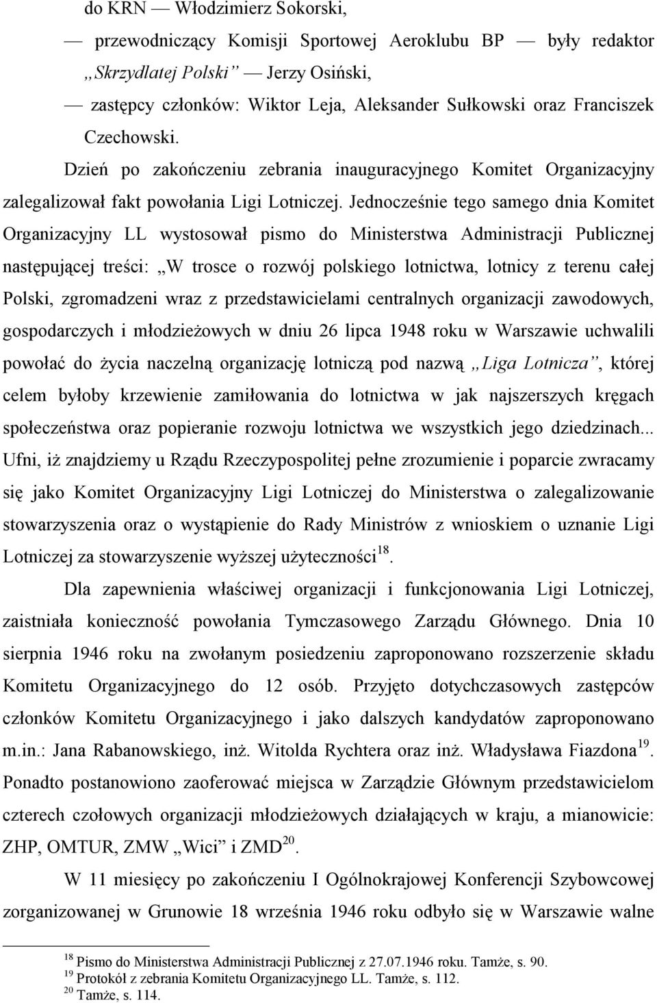 Jednocześnie tego samego dnia Komitet Organizacyjny LL wystosował pismo do Ministerstwa Administracji Publicznej następującej treści: W trosce o rozwój polskiego lotnictwa, lotnicy z terenu całej