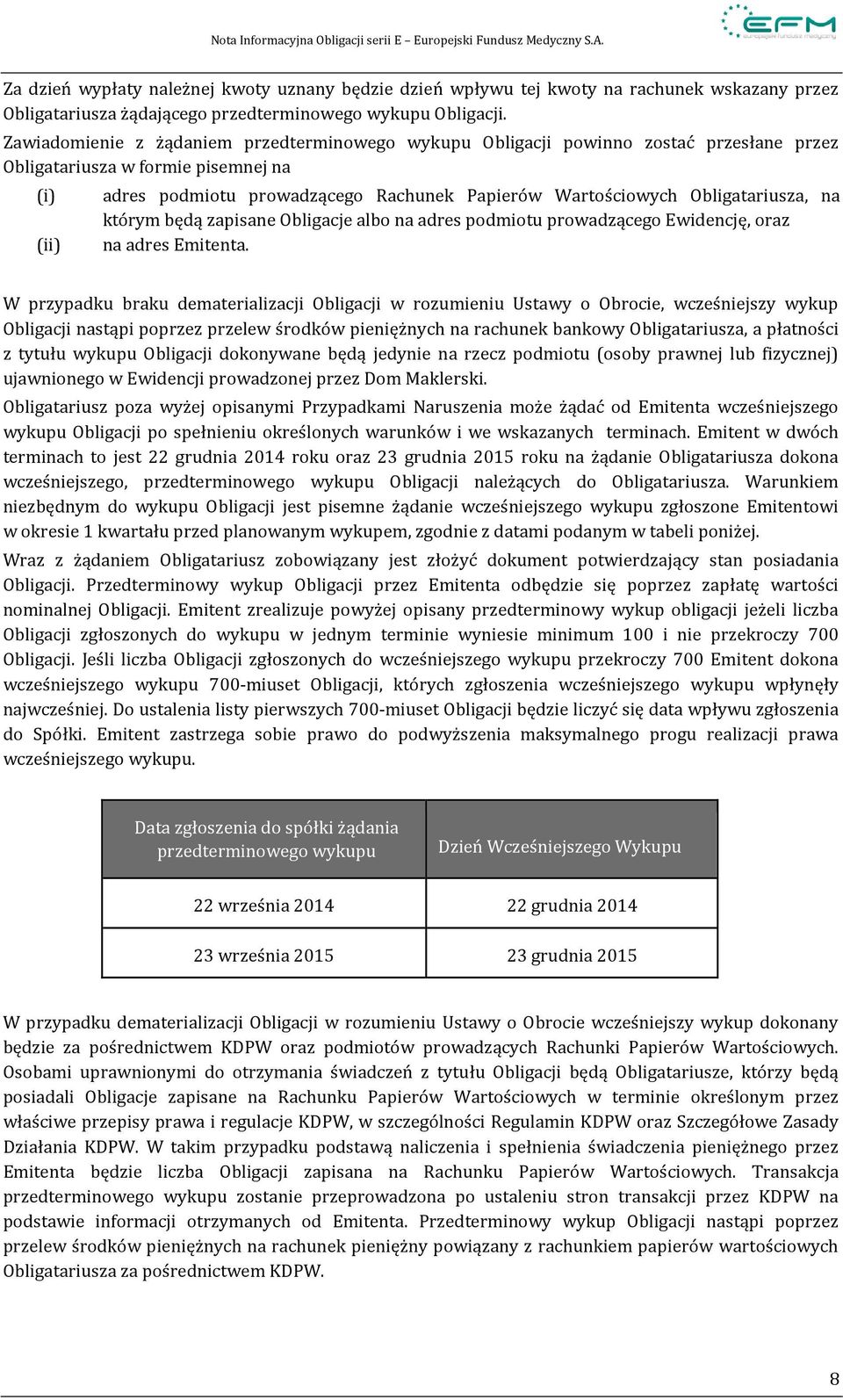 Obligatariusza, na którym będą zapisane Obligacje albo na adres podmiotu prowadzącego Ewidencję, oraz na adres Emitenta.