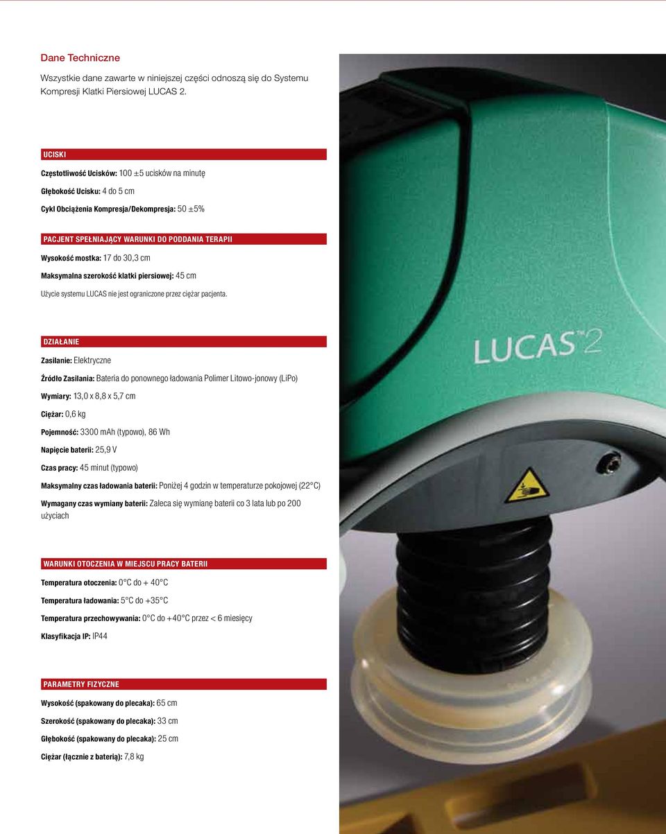 30,3 cm Maksymalna szerokość klatki piersiowej: 45 cm Użycie systemu LUCAS nie jest ograniczone przez ciężar pacjenta.