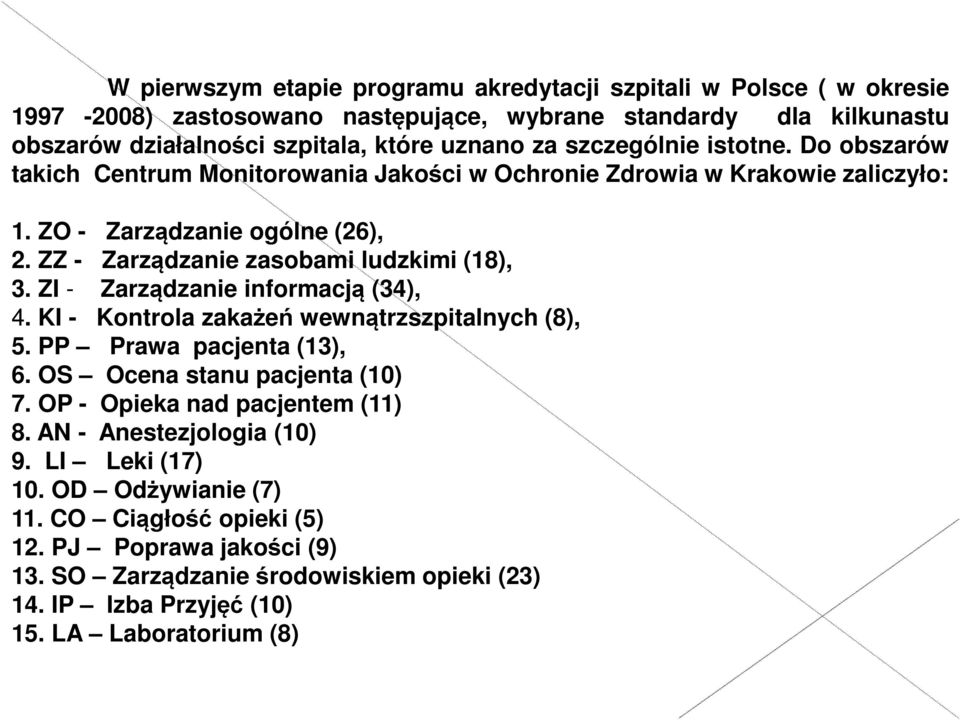 ZI - Zarządzanie informacją (34), 4. KI - Kontrola zakażeń wewnątrzszpitalnych (8), 5. PP Prawa pacjenta (13), 6. OS Ocena stanu pacjenta (10) 7. OP - Opieka nad pacjentem (11) 8.