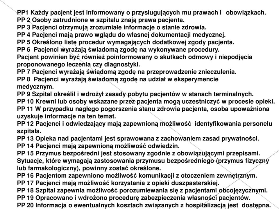 Pacjent powinien być również poinformowany o skutkach odmowy i niepodjęcia proponowanego leczenia czy diagnostyki. PP 7 Pacjenci wyrażają świadomą zgodę na przeprowadzenie znieczulenia.