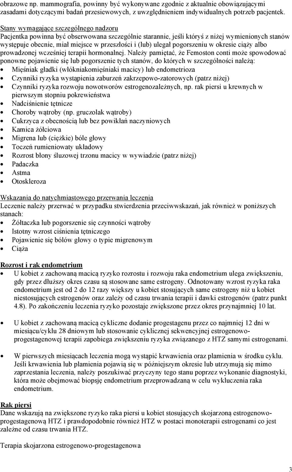 pogorszeniu w okresie ciąży albo prowadzonej wcześniej terapii hormonalnej.