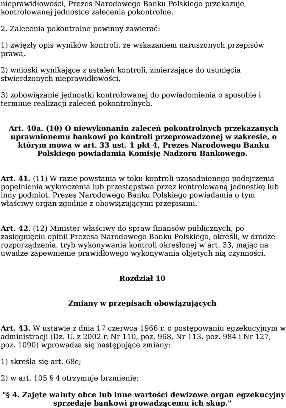 nieprawidłowości, 3) zobowiązanie jednostki kontrolowanej do powiadomienia o sposobie i terminie realizacji zaleceń pokontrolnych. Art. 40a.