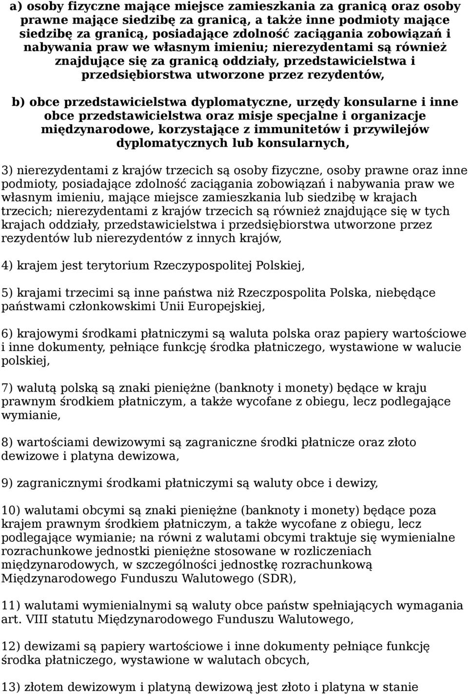 dyplomatyczne, urzędy konsularne i inne obce przedstawicielstwa oraz misje specjalne i organizacje międzynarodowe, korzystające z immunitetów i przywilejów dyplomatycznych lub konsularnych, 3)