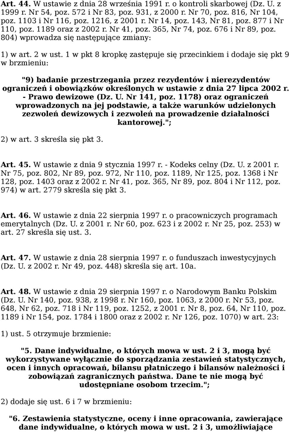 1 w pkt 8 kropkę zastępuje się przecinkiem i dodaje się pkt 9 w brzmieniu: "9) badanie przestrzegania przez rezydentów i nierezydentów ograniczeń i obowiązków określonych w ustawie z dnia 27 lipca