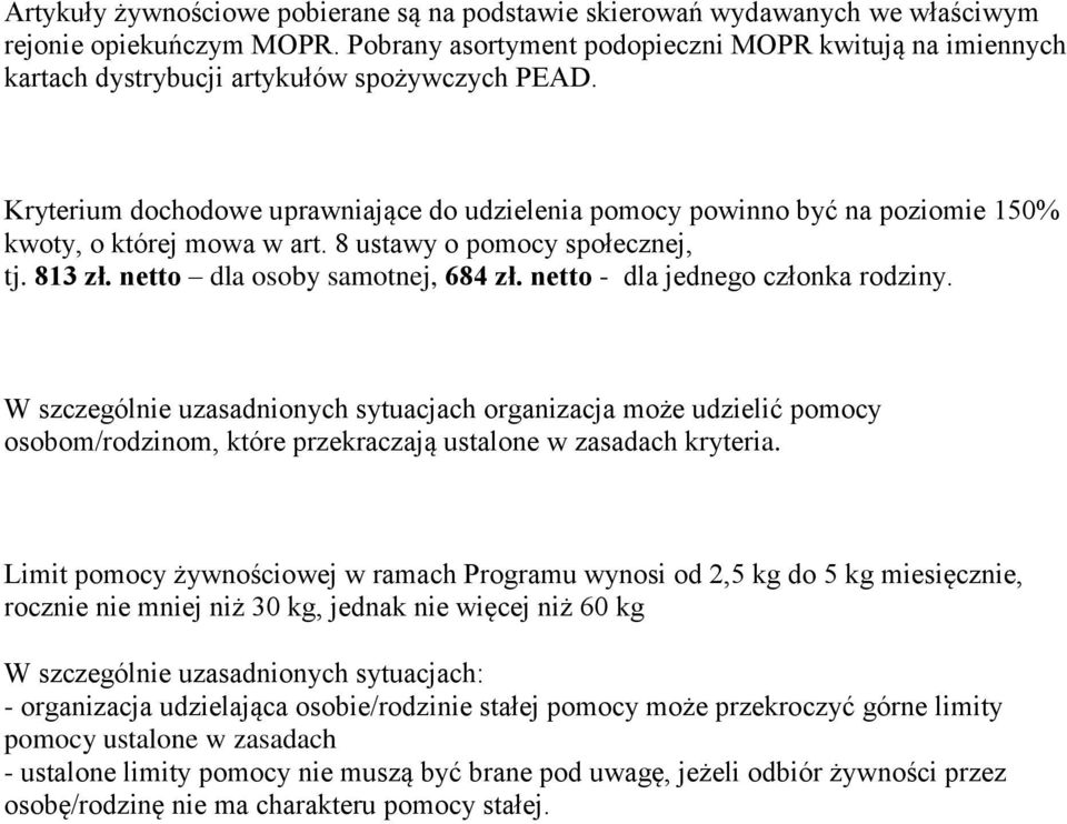 Kryterium dochodowe uprawniające do udzielenia pomocy powinno być na poziomie 150% kwoty, o której mowa w art. 8 ustawy o pomocy społecznej, tj. 813 zł. netto dla osoby samotnej, 684 zł.