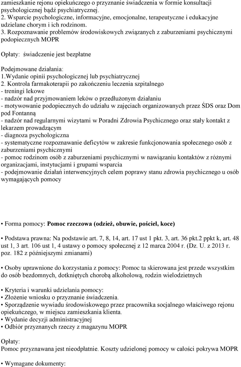 Rozpoznawanie problemów środowiskowych związanych z zaburzeniami psychicznymi podopiecznych MOPR Opłaty: świadczenie jest bezpłatne Podejmowane działania: 1.