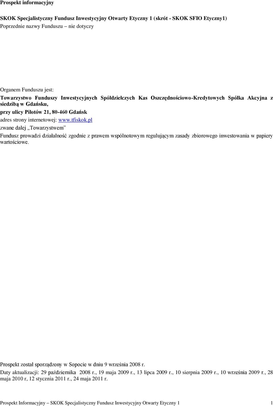 pl zwane dalej Towarzystwem Fundusz prowadzi działalność zgodnie z prawem wspólnotowym regulującym zasady zbiorowego inwestowania w papiery wartościowe.