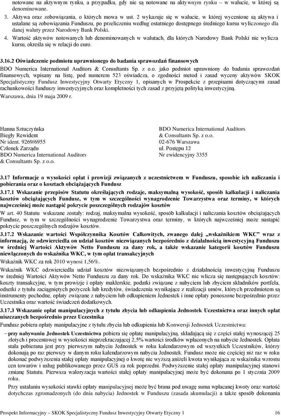 Bank Polski. 4. Wartość aktywów notowanych lub denominowanych w walutach, dla których Narodowy Bank Polski nie wylicza kursu, określa się w relacji do euro. 3.16.
