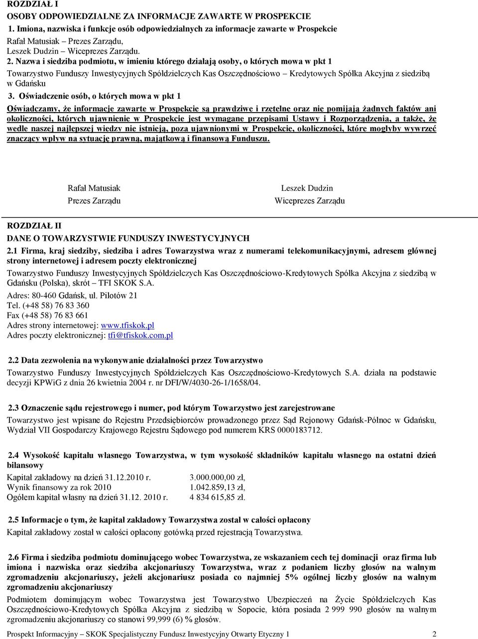 Nazwa i siedziba podmiotu, w imieniu którego działają osoby, o których mowa w pkt 1 Towarzystwo Funduszy Inwestycyjnych Spółdzielczych Kas Oszczędnościowo Kredytowych Spółka Akcyjna z siedzibą w