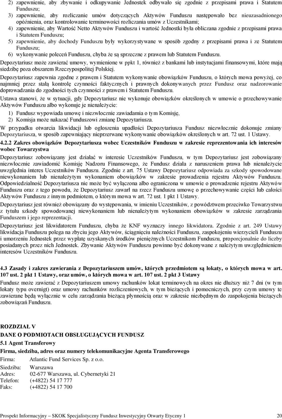 przepisami prawa i Statutem Funduszu; 5) zapewnienie, aby dochody Funduszu były wykorzystywane w sposób zgodny z przepisami prawa i ze Statutem Funduszu; 6) wykonywanie poleceń Funduszu, chyba że są