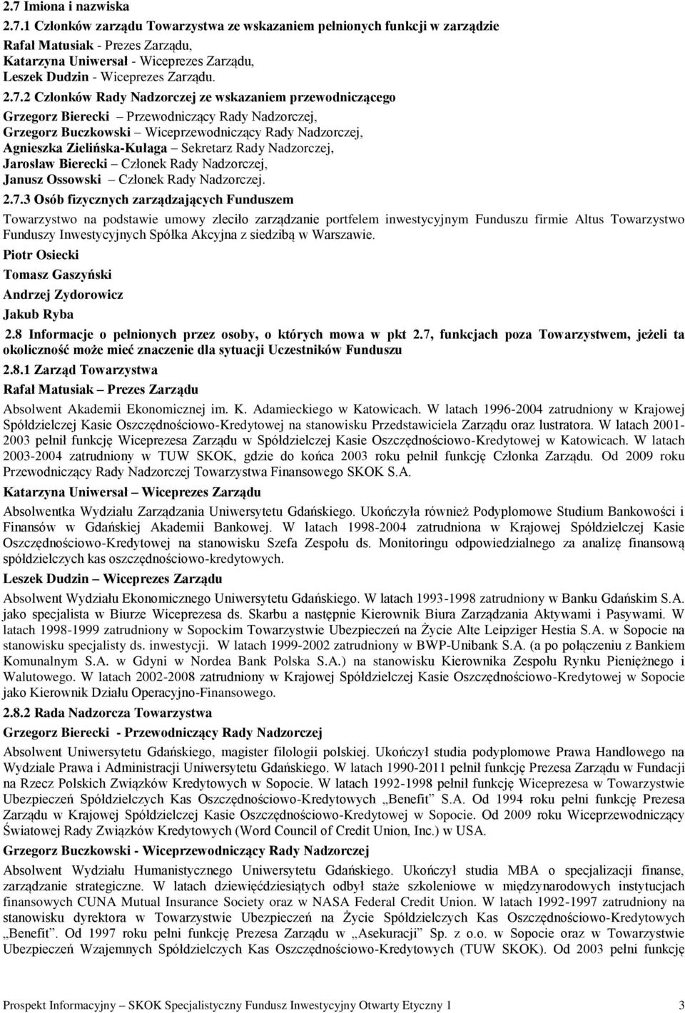 Sekretarz Rady Nadzorczej, Jarosław Bierecki Członek Rady Nadzorczej, Janusz Ossowski Członek Rady Nadzorczej. 2.7.