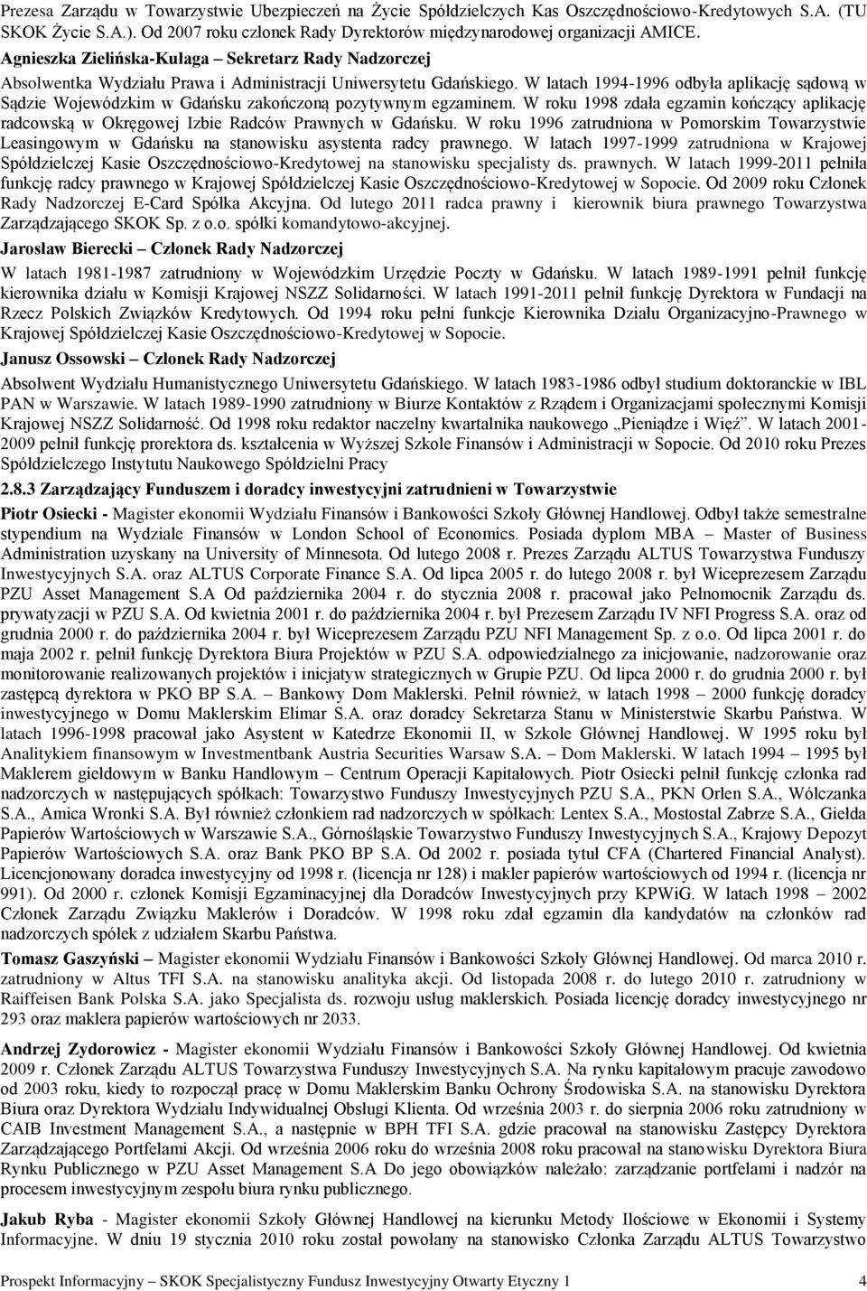 W latach 1994-1996 odbyła aplikację sądową w Sądzie Wojewódzkim w Gdańsku zakończoną pozytywnym egzaminem.