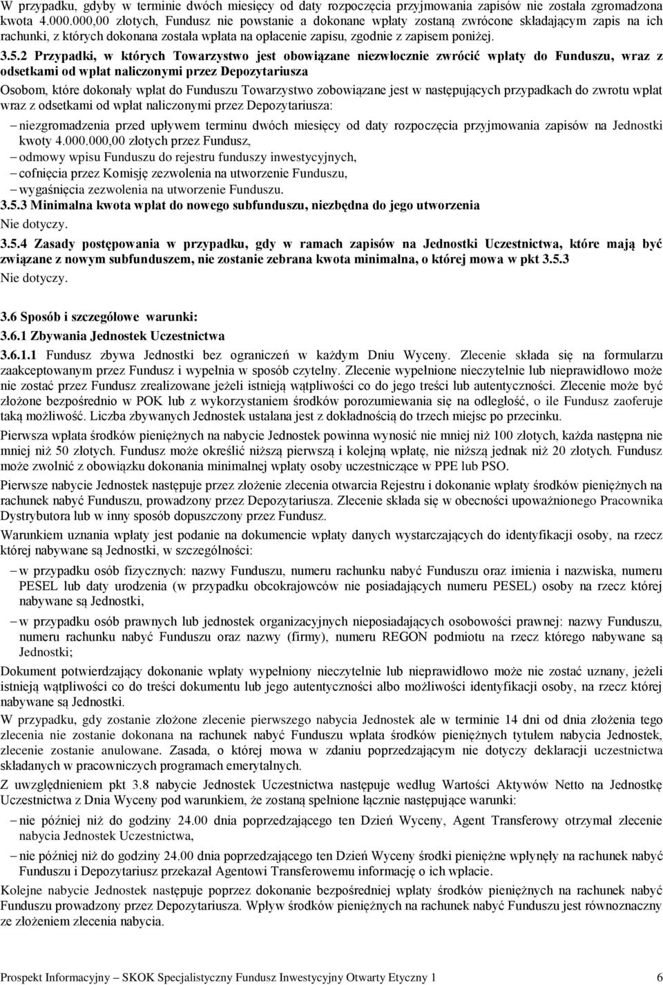 2 Przypadki, w których Towarzystwo jest obowiązane niezwłocznie zwrócić wpłaty do Funduszu, wraz z odsetkami od wpłat naliczonymi przez Depozytariusza Osobom, które dokonały wpłat do Funduszu