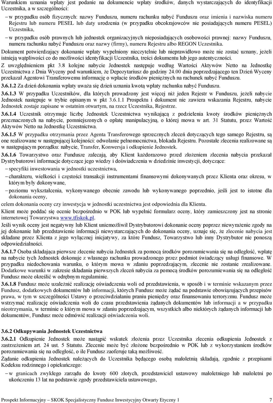 jednostek organizacyjnych nieposiadających osobowości prawnej: nazwy Funduszu, numeru rachunku nabyć Funduszu oraz nazwy (firmy), numeru Rejestru albo REGON Uczestnika.