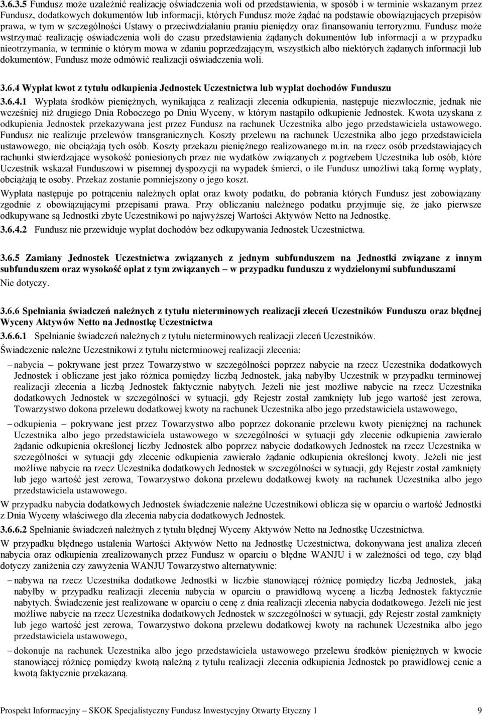 Fundusz może wstrzymać realizację oświadczenia woli do czasu przedstawienia żądanych dokumentów lub informacji a w przypadku nieotrzymania, w terminie o którym mowa w zdaniu poprzedzającym,