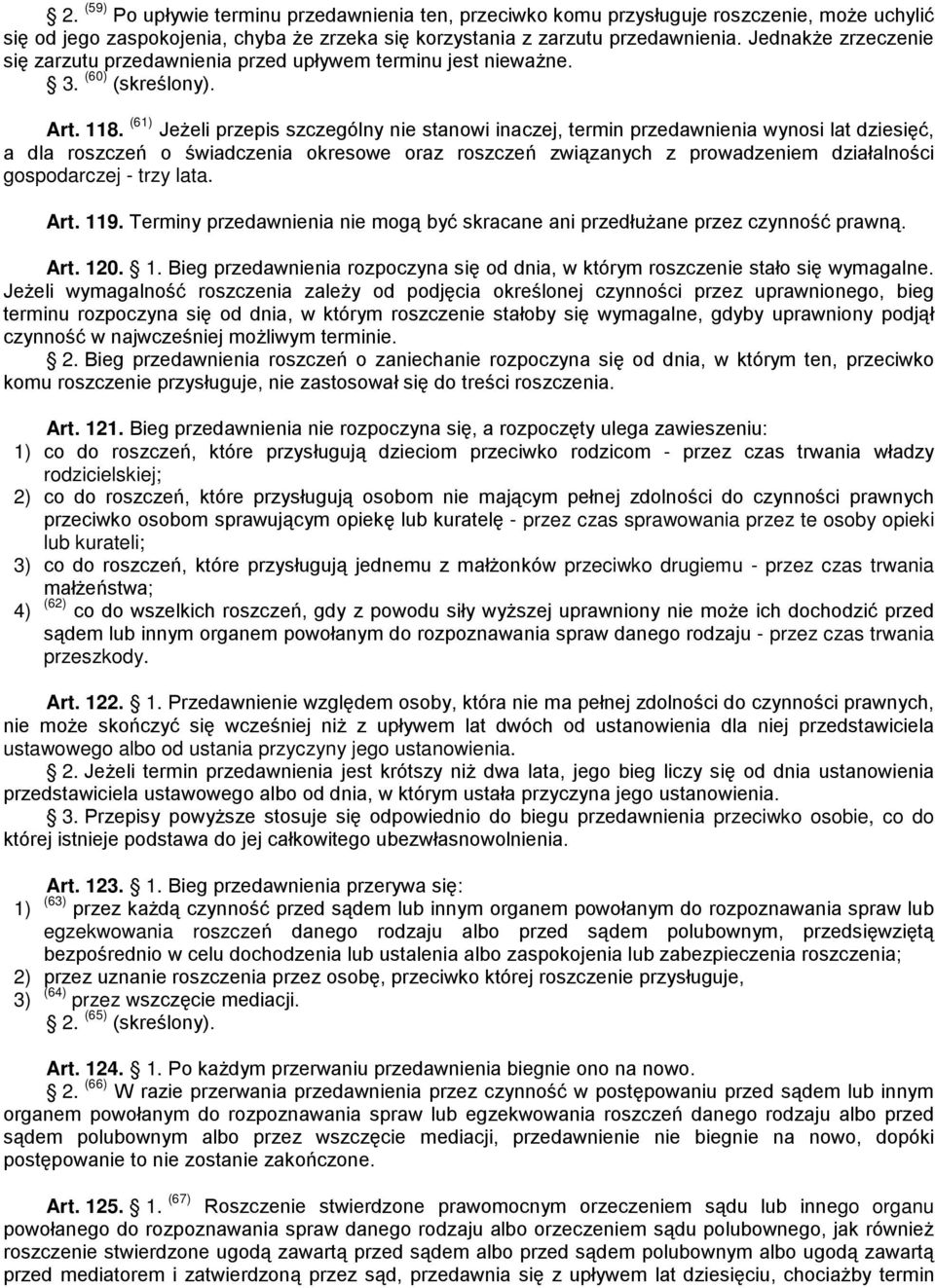 (61) Jeżeli przepis szczególny nie stanowi inaczej, termin przedawnienia wynosi lat dziesięć, a dla roszczeń o świadczenia okresowe oraz roszczeń związanych z prowadzeniem działalności gospodarczej -