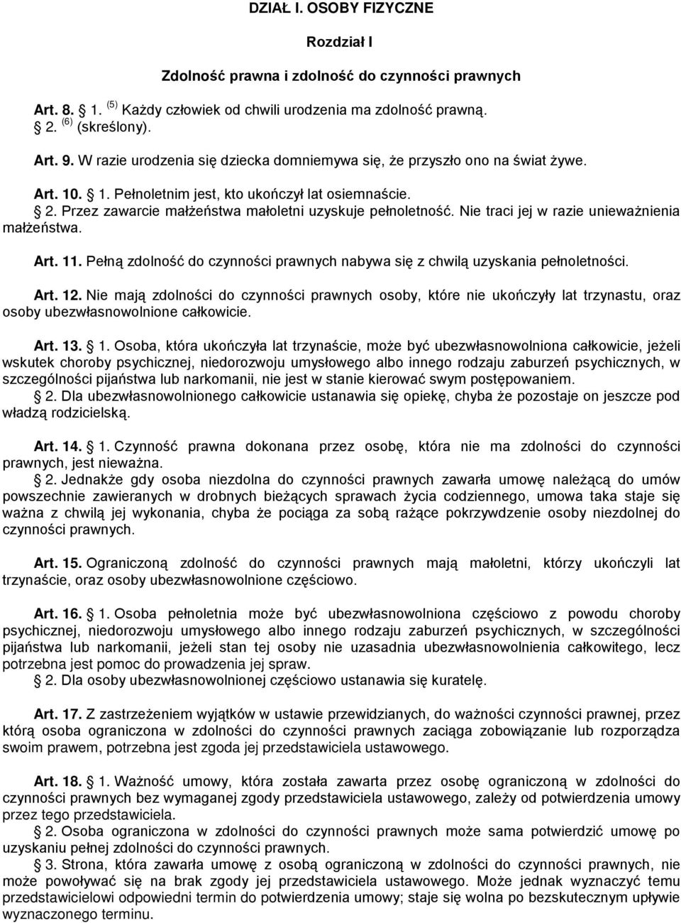 Nie traci jej w razie unieważnienia małżeństwa. Art. 11. Pełną zdolność do czynności prawnych nabywa się z chwilą uzyskania pełnoletności. Art. 12.