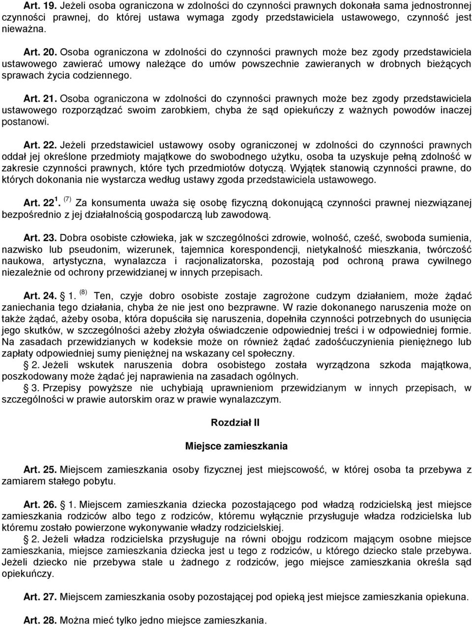 Osoba ograniczona w zdolności do czynności prawnych może bez zgody przedstawiciela ustawowego zawierać umowy należące do umów powszechnie zawieranych w drobnych bieżących sprawach życia codziennego.
