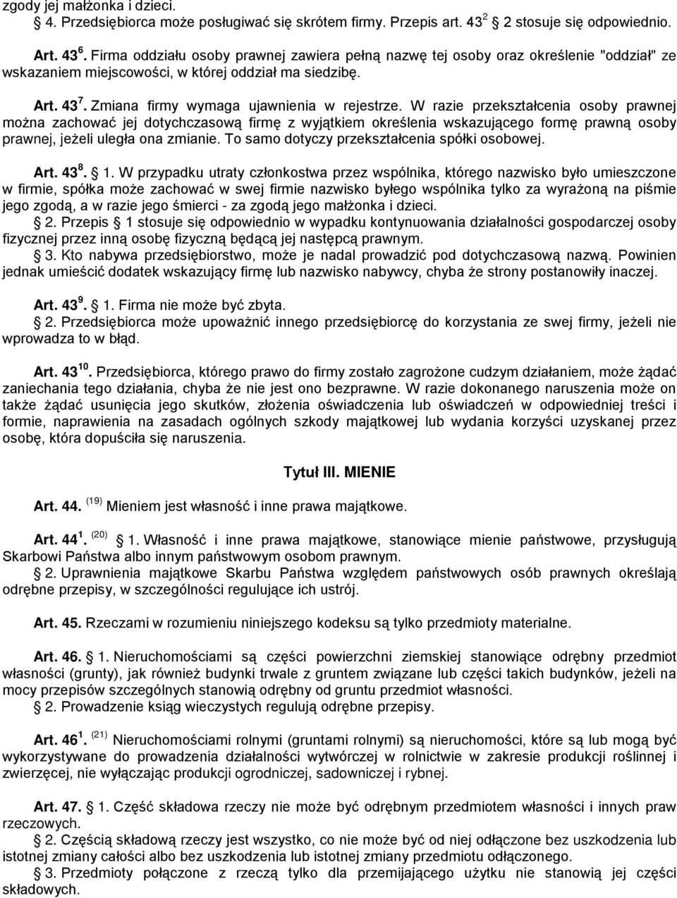 W razie przekształcenia osoby prawnej można zachować jej dotychczasową firmę z wyjątkiem określenia wskazującego formę prawną osoby prawnej, jeżeli uległa ona zmianie.