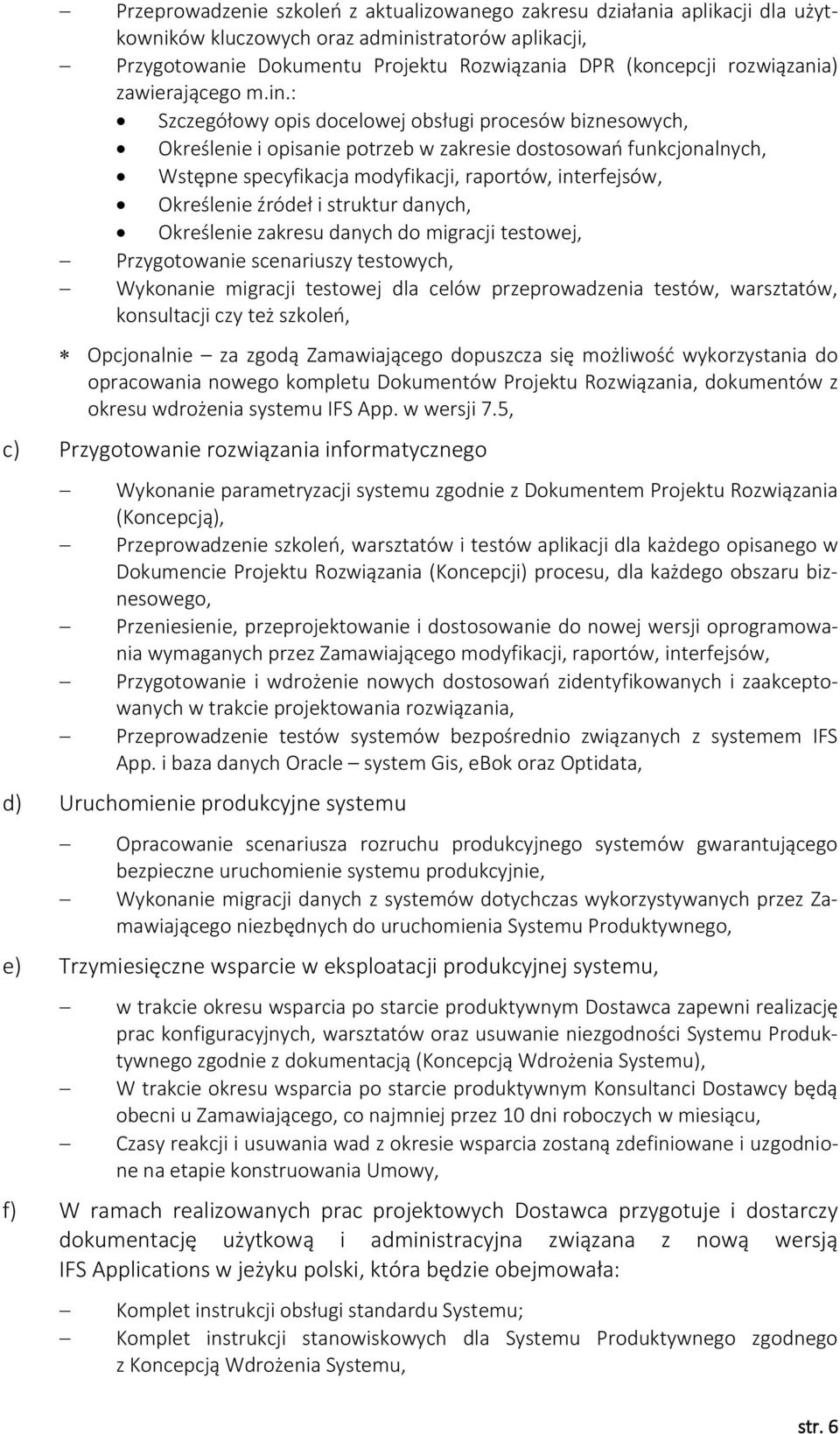 : Szczegółowy opis docelowej obsługi procesów biznesowych, Określenie i opisanie potrzeb w zakresie dostosowań funkcjonalnych, Wstępne specyfikacja modyfikacji, raportów, interfejsów, Określenie
