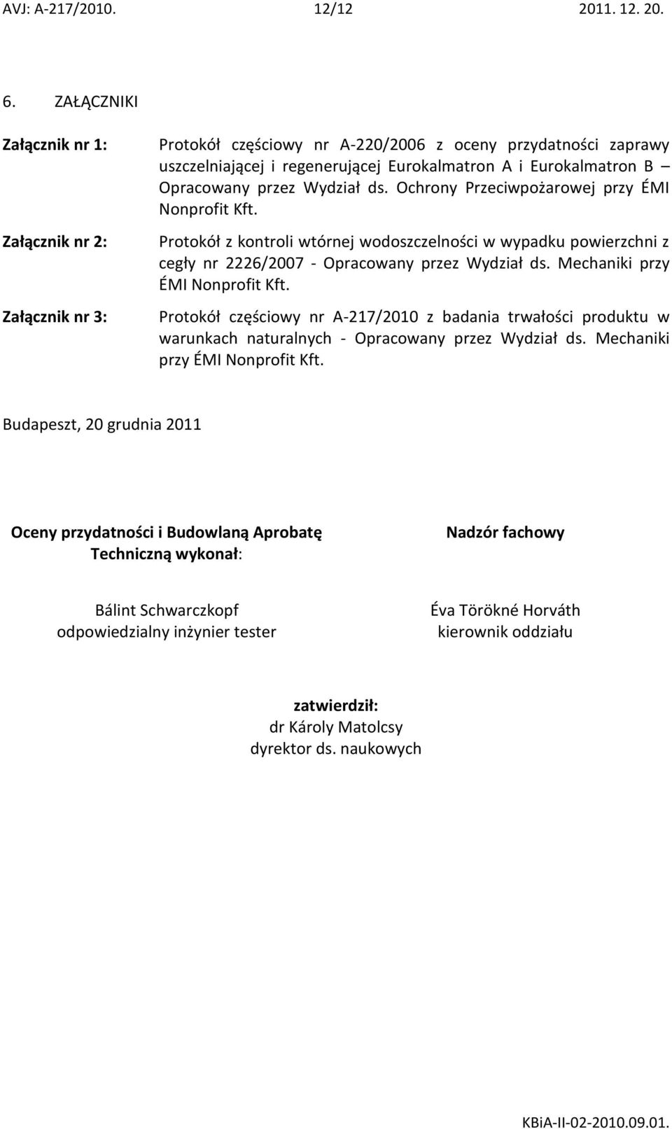 przez Wydział ds. Ochrony Przeciwpożarowej przy ÉMI Nonprofit Kft. Protokół z kontroli wtórnej wodoszczelności w wypadku powierzchni z cegły nr 2226/2007 - Opracowany przez Wydział ds.