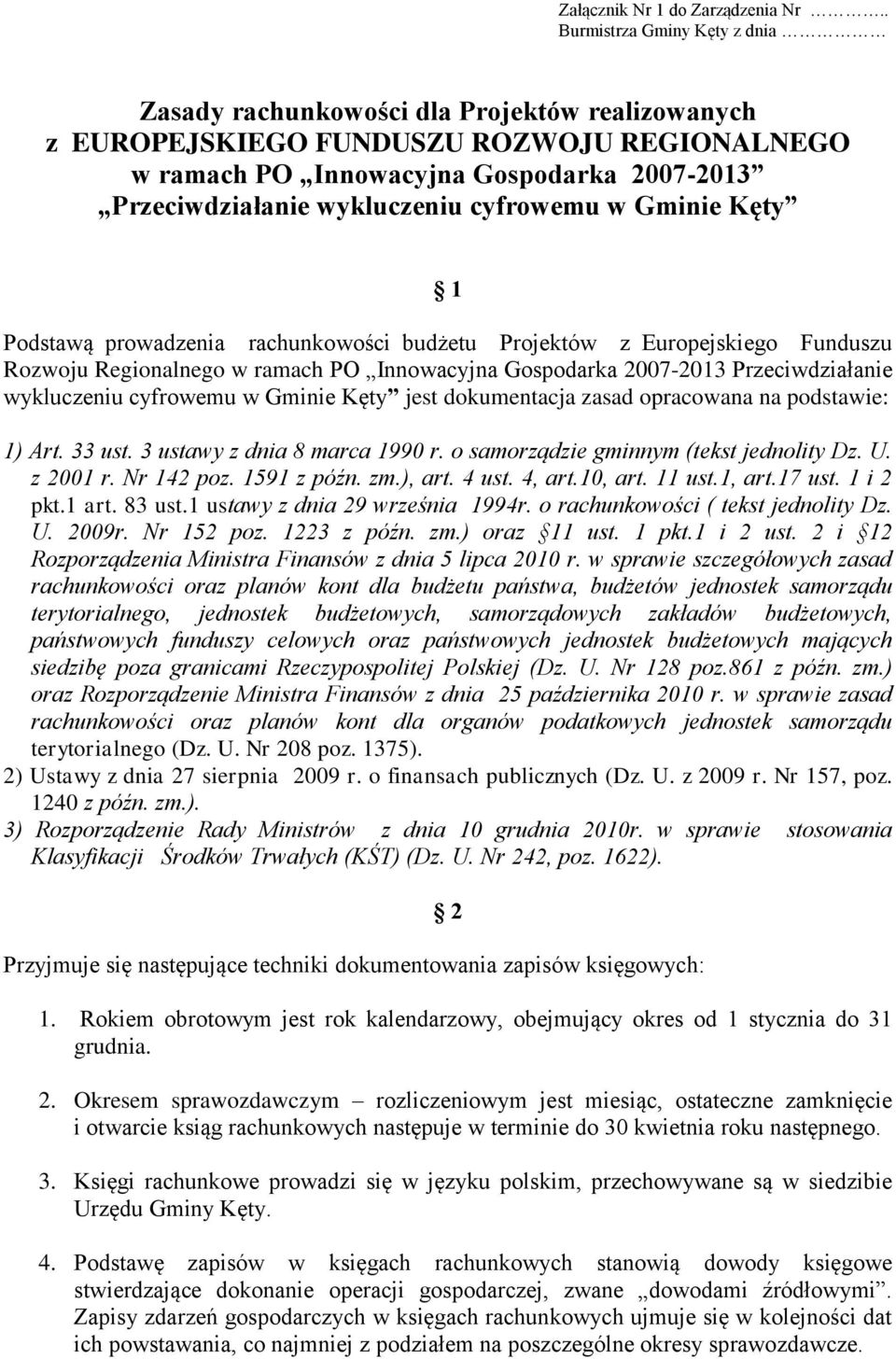 cyfrowemu w Gminie Kęty 1 Podstawą prowadzenia rachunkowości budżetu Projektów z Europejskiego Funduszu Rozwoju Regionalnego w ramach PO Innowacyjna Gospodarka 2007-2013 Przeciwdziałanie wykluczeniu