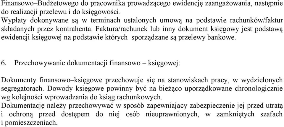 Faktura/rachunek lub inny dokument księgowy jest podstawą ewidencji księgowej na podstawie których sporządzane są przelewy bankowe. 6.