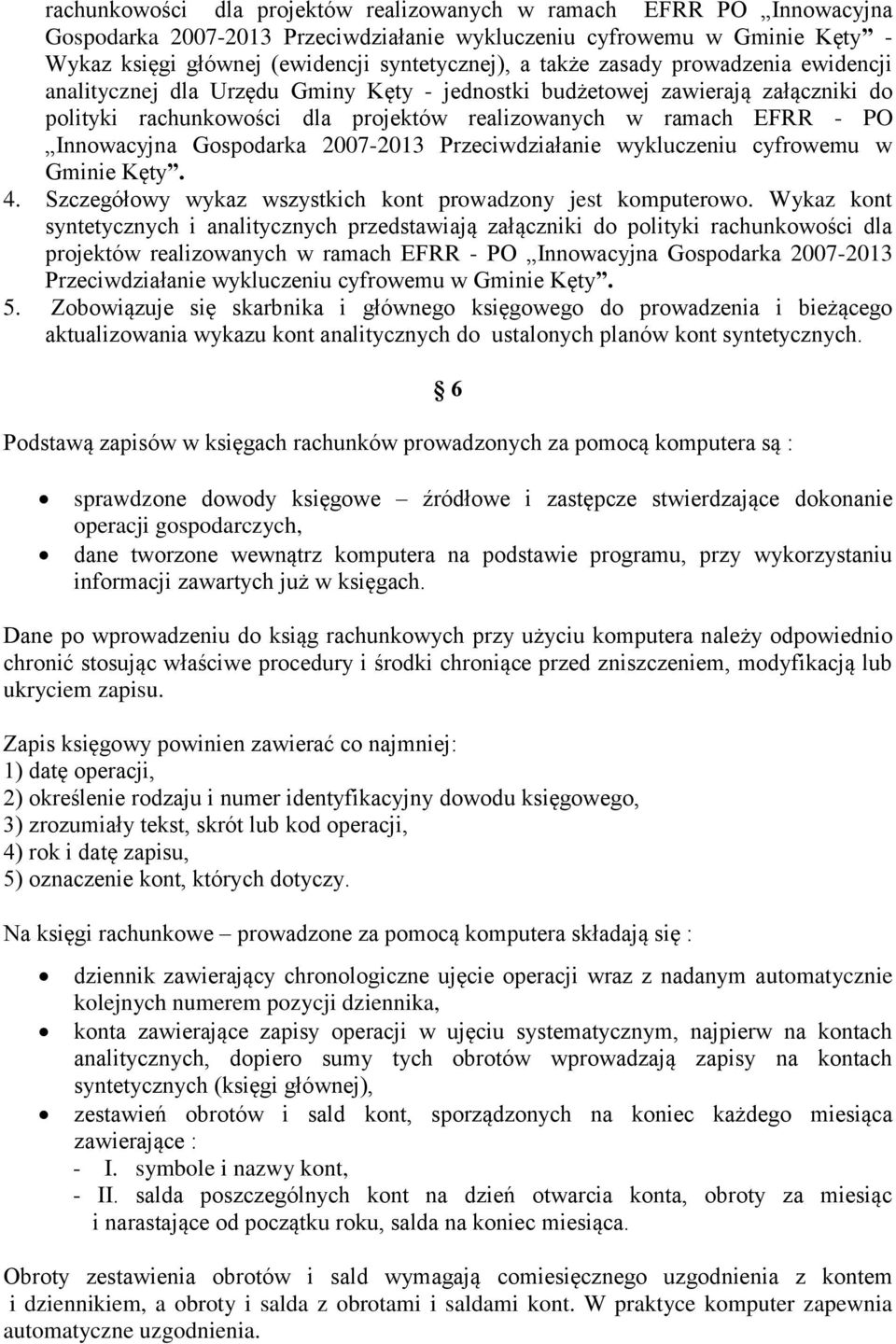 Gospodarka 2007-2013 Przeciwdziałanie wykluczeniu cyfrowemu w Gminie Kęty. 4. Szczegółowy wykaz wszystkich kont prowadzony jest komputerowo.