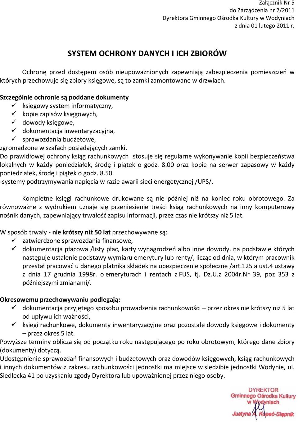 Szczególnie ochronie są poddane dokumenty księgowy system informatyczny, kopie zapisów księgowych, dowody księgowe, dokumentacja inwentaryzacyjna, sprawozdania budżetowe, zgromadzone w szafach